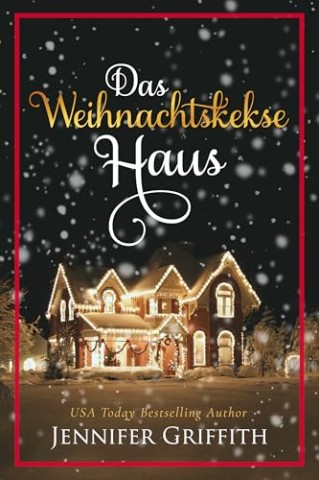 Cover: Jennifer Griffith - Das Weihnachtskekse Haus (Die Weihnachtshaus-Romanzen 1)