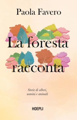 Paola Favero - La foresta racconta. Storie di alberi, uomini e animali (2025)