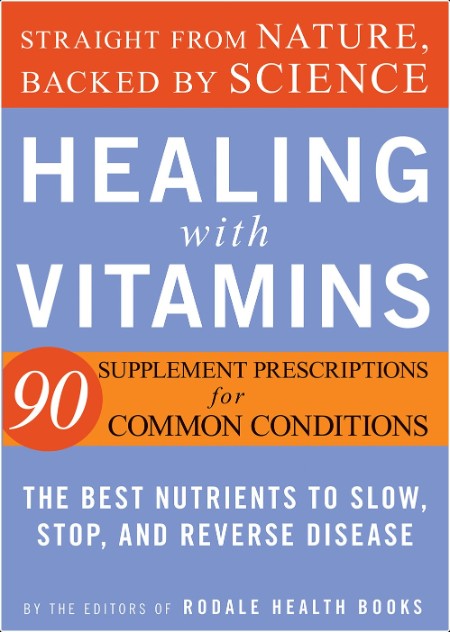 Healing with Vitamins - Straight from Nature, Backed by Science--The Best Nutrients