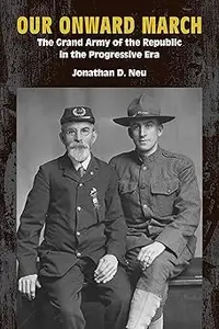 Our Onward March The Grand Army of the Republic in the Progressive Era