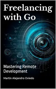 Freelancing with Go Mastering Remote Development (Spanish Edition)