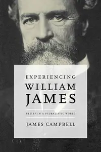 Experiencing William James  Belief in a Pluralistic World