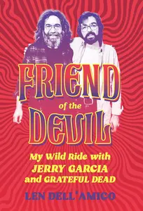Friend of the Devil My Wild Ride with Jerry Garcia and Grateful Dead