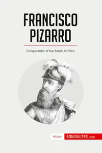 Francisco Pizarro Conquistador of the Attack on Peru (History)