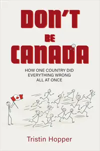 Don't Be Canada How One Country Did Everything Wrong All At Once