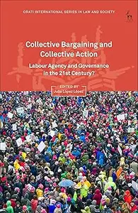 Collective Bargaining and Collective Action Labour Agency and Governance in the 21st Century