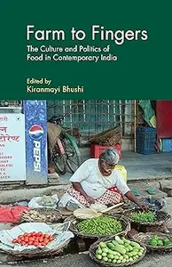 Farm to Fingers The Culture and Politics of Food in Contemporary India