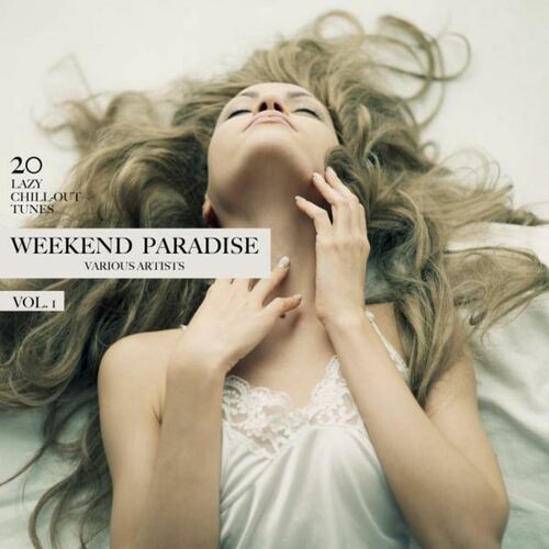 Weekend Paradise Vol. 1 20 Lazy Chill-Out Tunes (Original Mix) (2016) FLAC Weekend Paradise Vol. 1 20 Lazy Chill-Out Tunes (Original Mix) (2016) FLAC