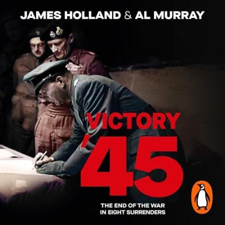 Victory '45: The End of the War in Eight Surrenders - [AUDIOBOOK]