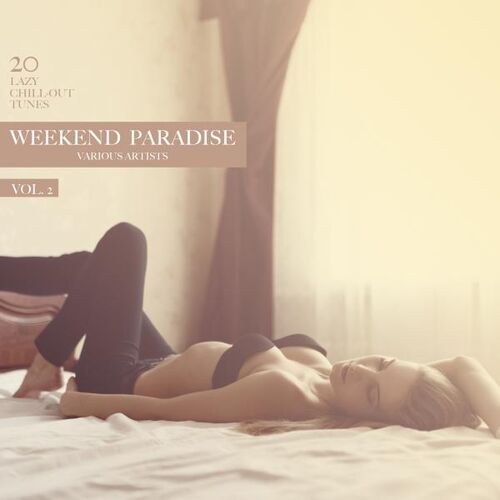 Weekend Paradise Vol. 2 20 Lazy Chill-Out Tunes (2016) FLAC Weekend Paradise Vol. 2 20 Lazy Chill-Out Tunes (2016) FLAC