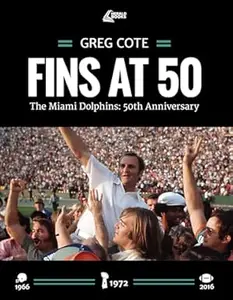 FINS AT 50 The Miami Dolphins 50th Anniversary