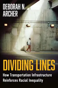 Dividing Lines How Transportation Infrastructure Reinforces Racial Inequality