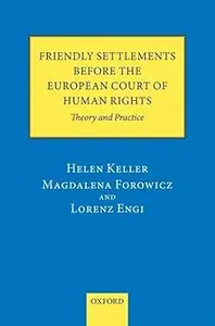 Friendly Settlements before the European Court of Human Rights Theory and Practice