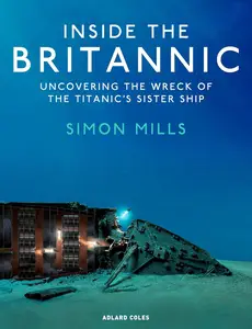 Inside the Britannic Uncovering the wreck of the Titanic's sister ship