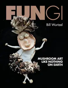 Fungi Mushroom Art Like Nothing on Earth