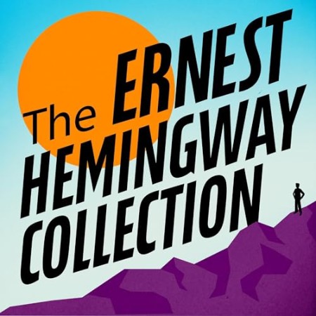 The Ernest Hemingway Collection - [AUDIOBOOK]