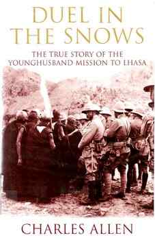 Duel In The Snows: The True Story Of The Younghusband Mission To Lhasa