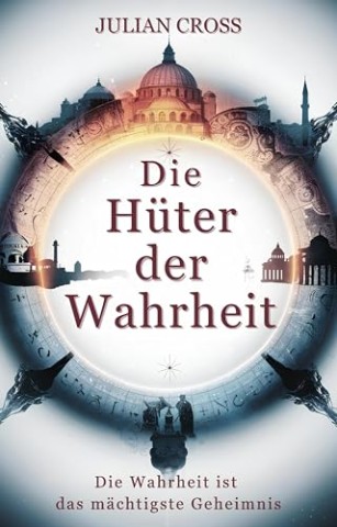 Cover: Julian Cross - Die H&uuml;ter der Wahrheit. Die Wahrheit ist das m&auml;chtigste Geheimnis 