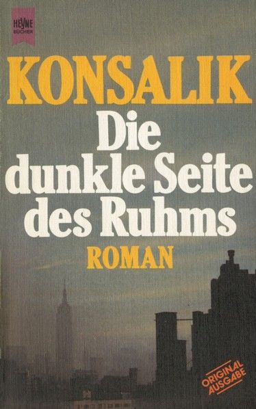 Die dunkle Seite des Ruhms - Heinz G. Konsalik Die dunkle Seite des Ruhms - Heinz G. Konsalik