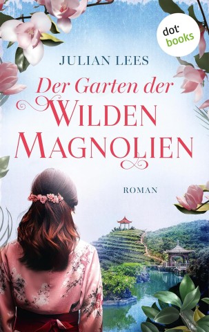 Cover: Julian Lees - Der Garten der wilden Magnolien - oder: So fern wie der Himmel