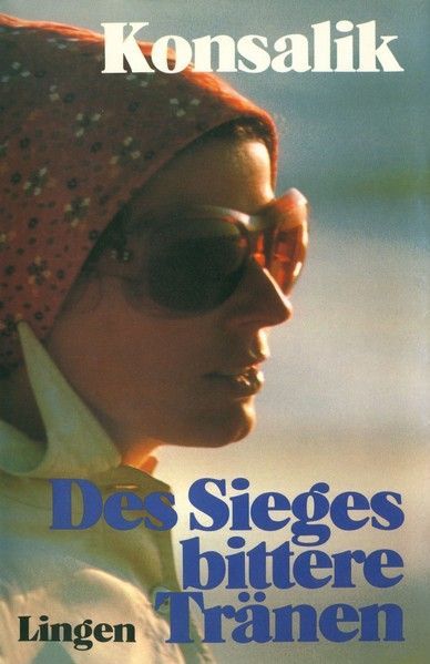 Des Sieges bittere Tränen - Heinz G. Konsalik Des Sieges bittere Tränen - Heinz G. Konsalik