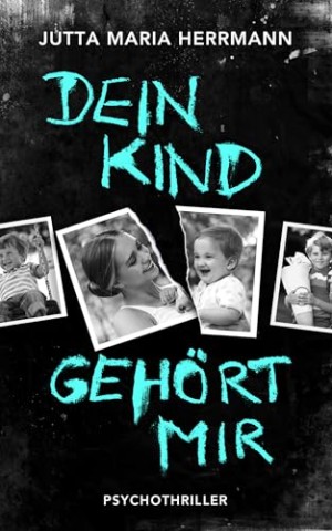 Jutta Maria Herrmann - Dein Kind geh&ouml;rt mir: Psychothriller