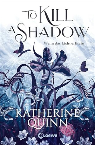 Cover: Katherine Quinn - To Kill a Shadow &ndash; Wenn das Licht erlischt