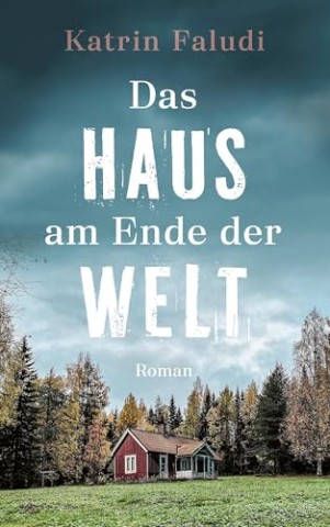 Cover: Katrin Faludi - Das Haus am Ende der Welt
