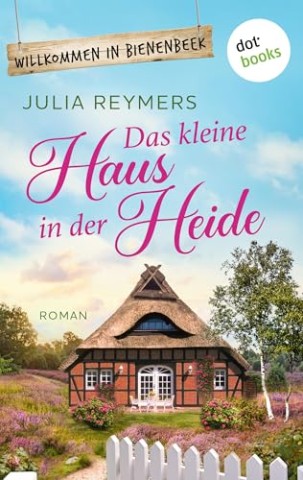 Cover: Julia Reymers - Das kleine Haus in der Heide (Willkommen in Bienenbeek)