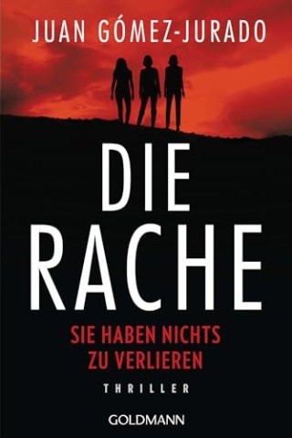 Cover: Juan G&oacute;mez-Jurado - Die Rache - Sie haben nichts zu verlieren: Thriller
