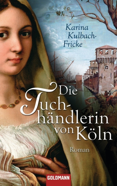 Die Tuchhaendlerin von Koeln - Kuhlbach-Fricke, Karina Die Tuchhaendlerin von Koeln - Kuhlbach-Fricke, Karina