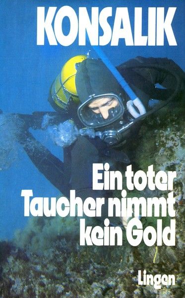 Ein toter Taucher nimmt kein Gold - Heinz Günther Konsalik Ein toter Taucher nimmt kein Gold - Heinz Günther Konsalik