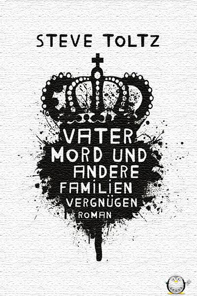 Vatermord und andere Familienvergnuegen - Toltz, Steve Vatermord und andere Familienvergnuegen - Toltz, Steve