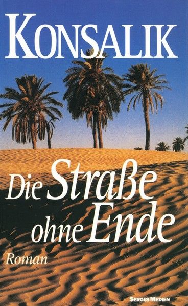 Die Strasse ohne Ende - Konsalik, Heinz G Die Strasse ohne Ende - Konsalik, Heinz G