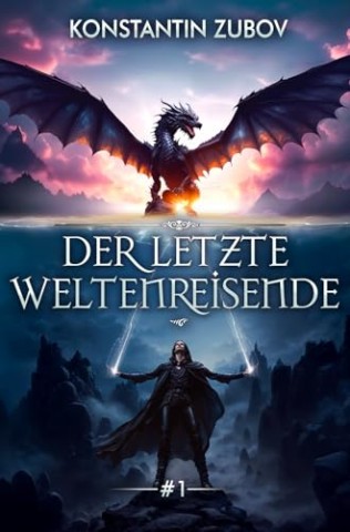 Cover: Konstantin Zubov - Der letzte Weltenreisende (Buch 1): Eine Progression-Fantasy LitRpg Serie