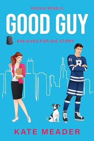 Cover: Kate Meader - Good Guy: Ein Kuss f&uuml;r die Story