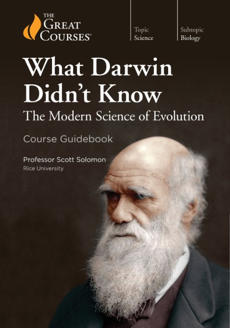 What Darwin Didn't Know - The Modern Science of Evolution (The Great Courses)
