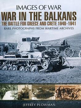 War in the Balkans: The Battle for Greece and Crete 1940-1941 (Images of War)