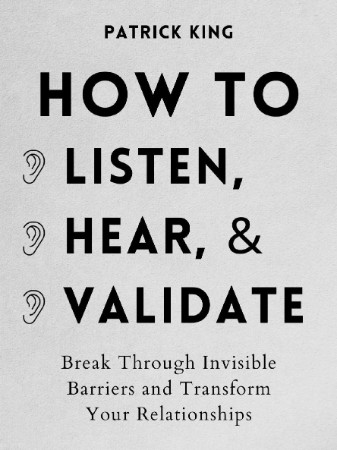 How to Listen, Hear, and Validate - King