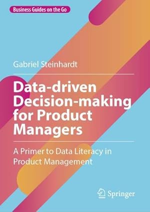 Data-driven Decision-making for Product Managers  - Gabriel Steinhardt