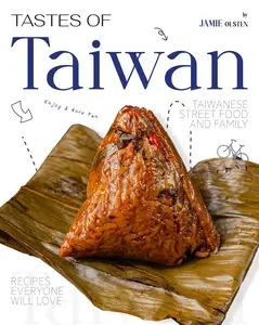 Tastes of Taiwan Taiwanese Street Food and Family Recipes Everyone Will Love