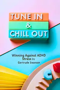 Tune In & Chill Out Winning Against ADHD Stress