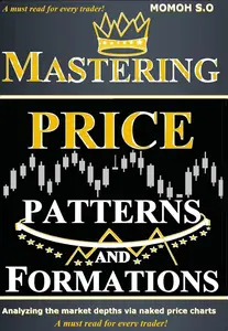 MASTERING PRICE PATTERNS AND FORMATIONS Analyzing the market depths via naked price charts