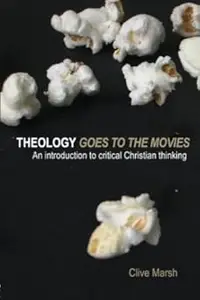 Theology Goes to the Movies An Introduction to Critical Christian Thinking