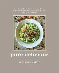 Pure Delicious 151 Allergy-Free Recipes for Everyday and Entertaining