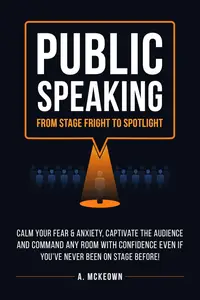 Public Speaking From Stage Fright to Spotlight