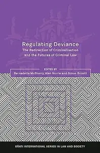 Regulating Deviance The Redirection of Criminalisation and the Futures of Criminal Law