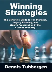 Winning Strategies The Definitive Guide to Tax Planning, Legacy Planning and Wealth Preservation in the Current Economy