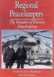 Regional Peacekeepers The Paradox of Russian Peacekeeping