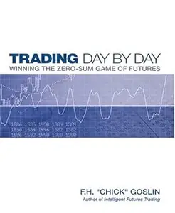 Trading Day by Day Winning the Zero Sum Game of Futures Trading